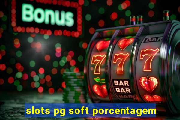 slots pg soft porcentagem